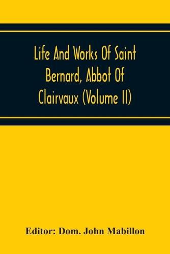 Life And Works Of Saint Bernard, Abbot Of Clairvaux (Volume Ii)