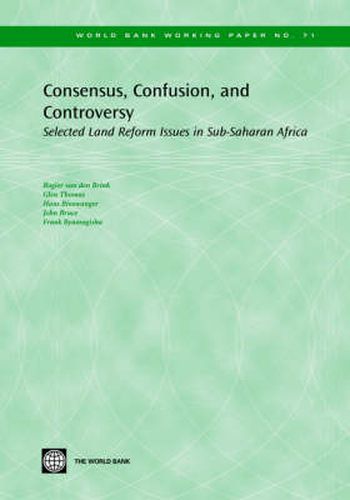 Consensus, Confusion and Controversy: Selected Land Reform Issues in Sub-Saharan Africa