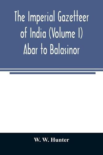 The imperial gazetteer of India (Volume I) Abar to Balasinor