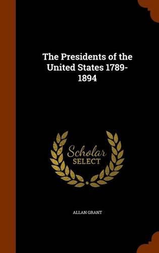 Cover image for The Presidents of the United States 1789-1894