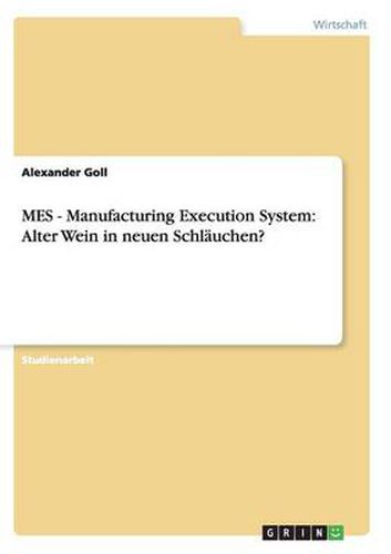 Cover image for MES - Manufacturing Execution System: Alter Wein in neuen Schlauchen?