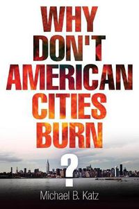 Cover image for Why Don't American Cities Burn?