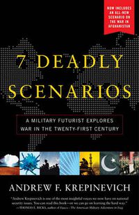 Cover image for 7 Deadly Scenarios: A Military Futurist Explores the Changing Face of War in the 21st Century