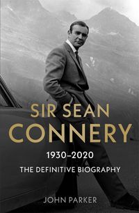 Cover image for Sir Sean Connery - The Definitive Biography: 1930 - 2020