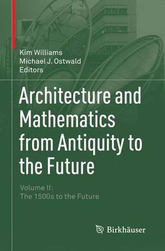 Architecture and Mathematics from Antiquity to the Future: Volume II: The 1500s to the Future