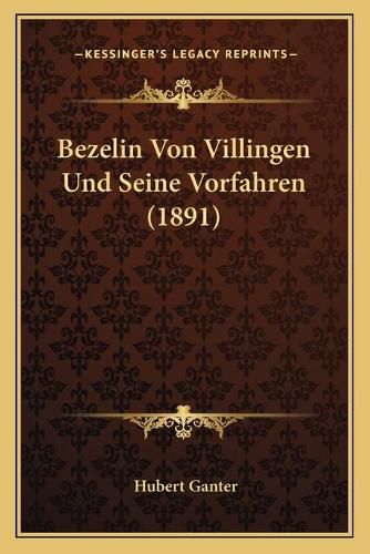 Cover image for Bezelin Von Villingen Und Seine Vorfahren (1891)