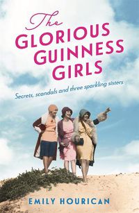 Cover image for The Glorious Guinness Girls: A story of the scandals and secrets of the famous society girls