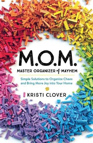 Cover image for M.O.M.--Master Organizer of Mayhem - Simple Solutions to Organize Chaos and Bring More Joy into Your Home