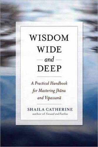 Cover image for Wisdom Wide and Deep: A Practical Handbook for Mastering Jhna and Vipassan