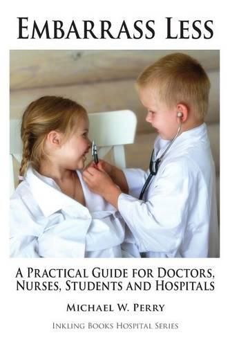 Cover image for Embarrass Less: A Practical Guide for Doctors, Nurses, Students and Hospitals