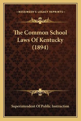 Cover image for The Common School Laws of Kentucky (1894)