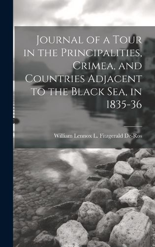 Cover image for Journal of a Tour in the Principalities, Crimea, and Countries Adjacent to the Black Sea, in 1835-36