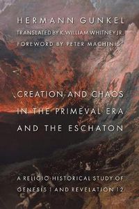 Cover image for Creation and Chaos in the Primeval Era and the Eschaton: A Religio-Historical Study of Genesis 1 and Revelation 12