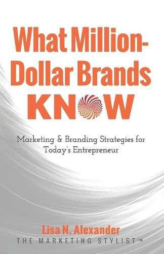 Cover image for What Million-Dollar Brands Know: Marketing & Branding Strategies for Today's Entrepreneur