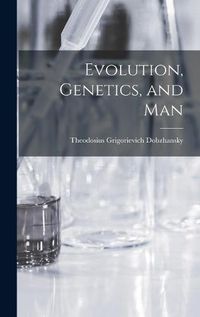 Cover image for Evolution, Genetics, and Man