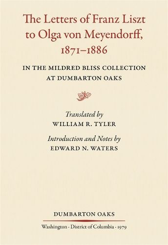 Cover image for The Letters of Franz Liszt to Olga von Meyendorff, 1871-1886: In the Mildred Bliss Collection at Dumbarton Oaks