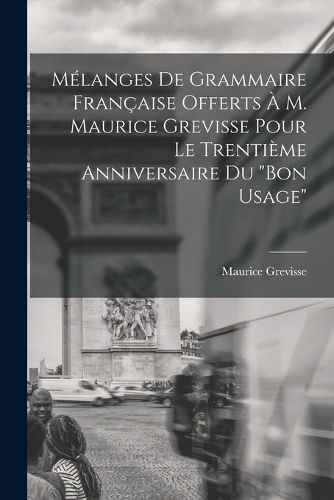 Cover image for Melanges de grammaire francaise offerts a M. Maurice Grevisse pour le trentieme anniversaire du "Bon usage"