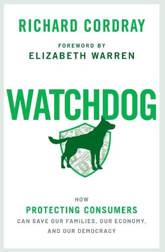 Cover image for Watchdog: How Protecting Consumers Can Save Our Families, Our Economy, and Our Democracy