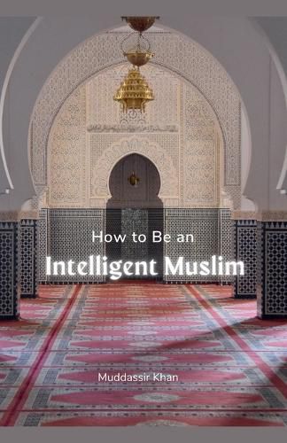 Cover image for How to Be an Intelligent Muslim