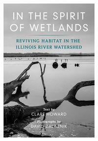 Cover image for In the Spirit of Wetlands: Reviving Habitat in the Illinois River Watershed