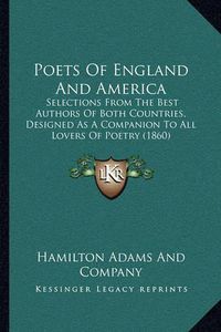 Cover image for Poets of England and America: Selections from the Best Authors of Both Countries, Designed as a Companion to All Lovers of Poetry (1860)