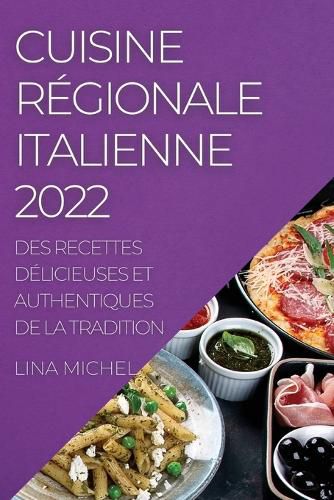 Cover image for Cuisine Regionale Italienne 2022: Des Recettes Delicieuses Et Authentiques de la Tradition