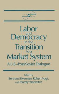 Cover image for Labor and Democracy in the Transition to a Market System: A U.S.-Post-Soviet Dialogue