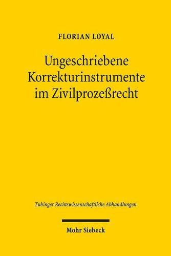 Cover image for Ungeschriebene Korrekturinstrumente im Zivilprozessrecht: Rechtsschutzbedurfnis und Treu und Glauben