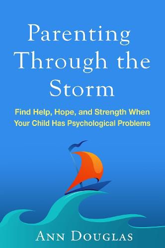 Cover image for Parenting Through the Storm: Find Help, Hope, and Strength When Your Child Has Psychological Problems