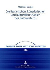 Cover image for Die Literarischen, Kuenstlerischen Und Kulturellen Quellen Des Italowesterns