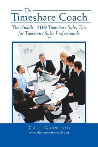 Cover image for The Timeshare Coach: The Huddle, 100 Timeshare Sales Tips for Timeshare Sales Professionals