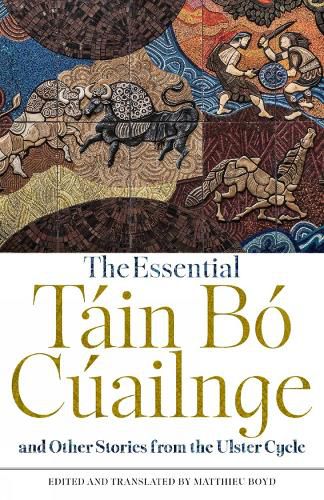 The Essential Tain Bo Cuailnge and Other Stories from the Ulster Cycle