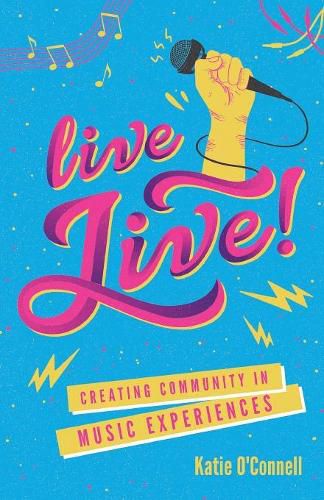 Cover image for Live LIVE!: Creating Community in Music Experiences