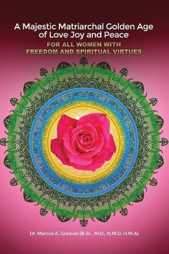 Cover image for A Majestic Matriarchal Golden Age of Love Joy and Peace for all Women with Freedom and Spiritual Virtues