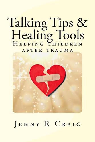 Cover image for Talking Tips & Healing Tools for Trauma: Helping children after a trauma