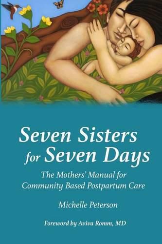 Cover image for Seven Sisters for Seven Days: The Mothers' Manual for Community Based Postpartum Care