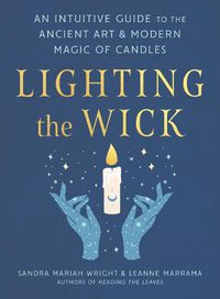 Cover image for Lighting the Wick: An Intuitive Guide to the Ancient Art and Modern Magic of Candles