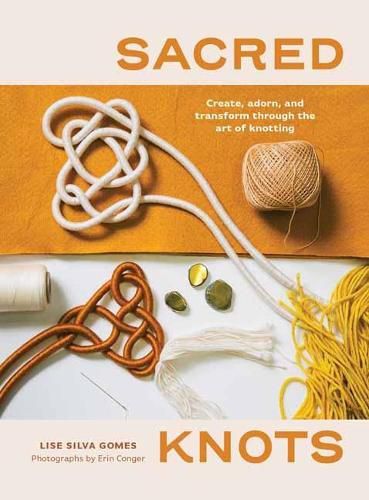 Cover image for Sacred Knots: Create, Adorn, and Transform through the Art of Knotting