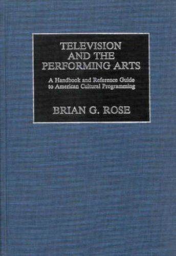 Cover image for Television and the Performing Arts: A Handbook and Reference Guide to American Cultural Programming