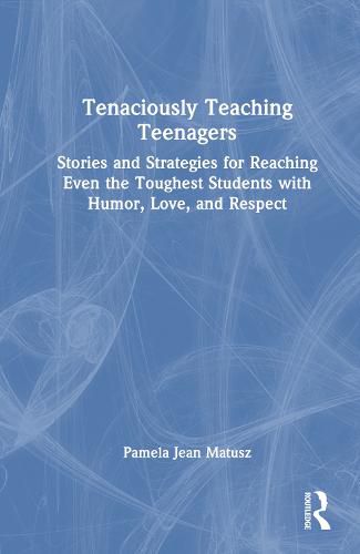 Cover image for Tenaciously Teaching Teenagers