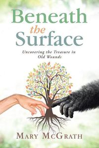 Cover image for Beneath the Surface: Uncovering the Treasure in Old Wounds