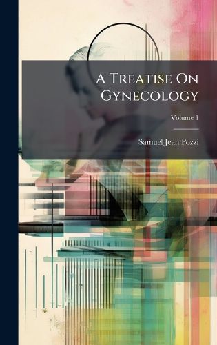 Cover image for A Treatise On Gynecology