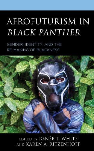 Cover image for Afrofuturism in Black Panther: Gender, Identity, and the Re-Making of Blackness