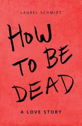 Cover image for How to Be Dead: A Love Story