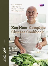 Cover image for Complete Chinese Cookbook: the only comprehensive, all-encompassing guide to Chinese cookery, fronted by much-loved chef Ken Hom