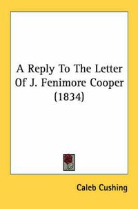 Cover image for A Reply to the Letter of J. Fenimore Cooper (1834)