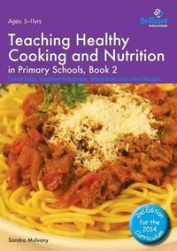 Cover image for Teaching Healthy Cooking and Nutrition in Primary Schools, Book 2 2nd edition: Carrot Soup, Spaghetti Bolognese, Bread Rolls and Other Recipes