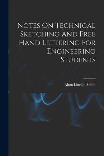 Cover image for Notes On Technical Sketching And Free Hand Lettering For Engineering Students