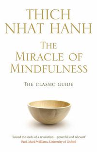 Cover image for The Miracle of Mindfulness: The Classic Guide to Meditation by the World's Most Revered Master