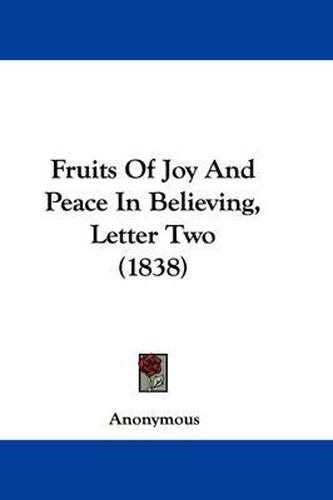 Cover image for Fruits Of Joy And Peace In Believing, Letter Two (1838)